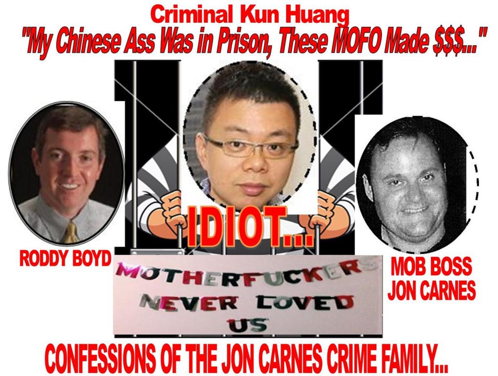 CONFESSIONS OF THE JON CARNES CRIME FAMILY, CRIMINAL KUN HUANG, RODDY BOYD, JON CARNES CAUGHT