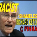 RIICK KETCHUM, CAUGHT AS A RACIST, FINRA CEO FRAUD, LIES CAPTURED