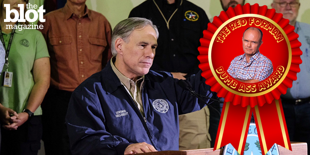 Because he asked for a handout from the very government he wants his state to secede from, Texas Gov. Greg Abbott is our latest Red Forman Dumbass Award winner. (© Rodolfo Gonzalez/ZUMA Press/Corbis photo)