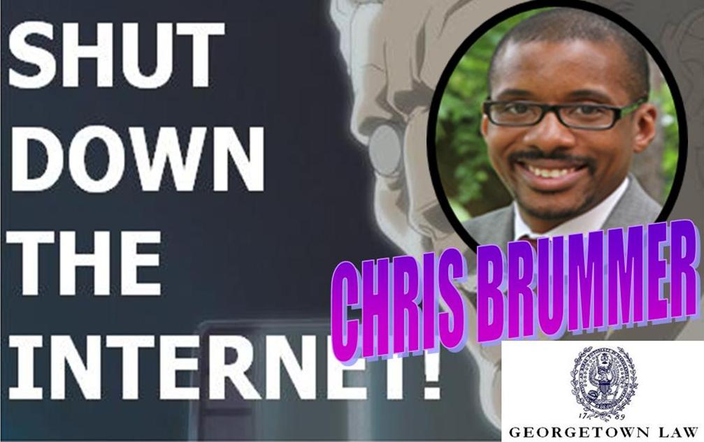 CHRIS BRUMMER, CREEPY GEORGETOWN LAW PROFESSOR WANTS TO SHUT DOWN THE INTERNET, CHOKE FREE SPEECH
