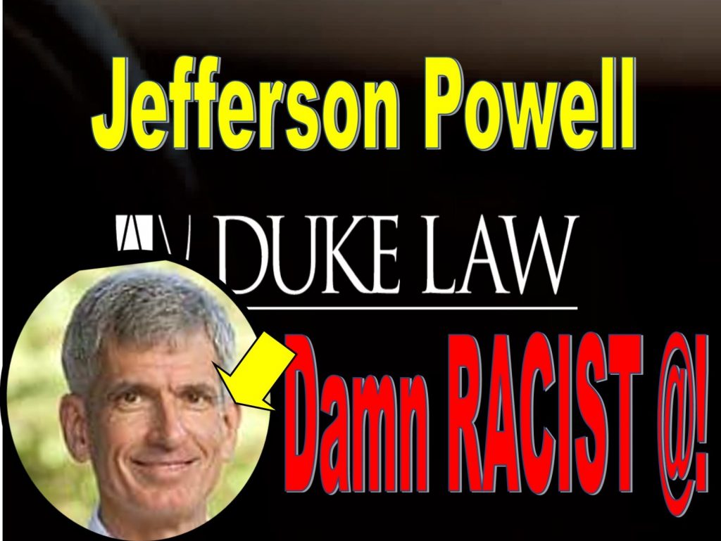 JEFFERSON POWELL, DUKE LAW SCHOOL PROFESSOR IMPLICATED IN RACIAL PROFILING, FRAUD
